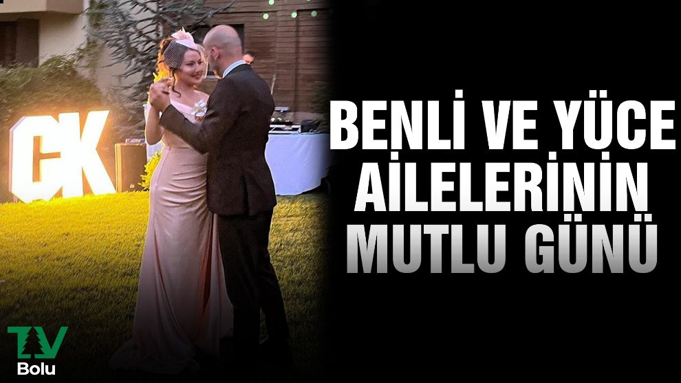 Benli ve Yüce ailelerinin mutlu günü