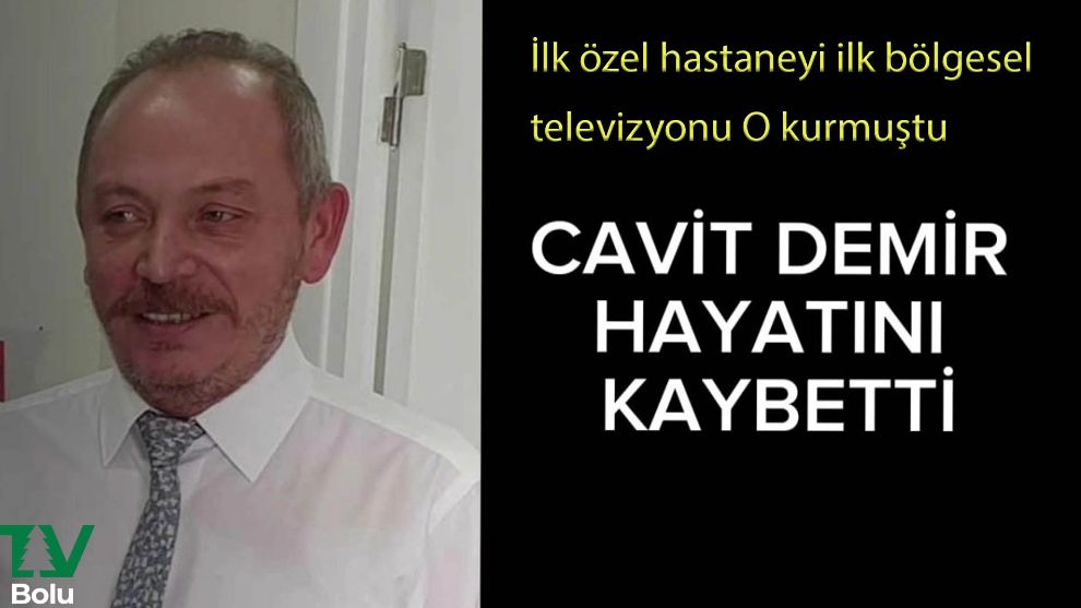 Bolu'nun tanınmış iş adamlarından Cavit Demir, yakalandığı amansız hastalığa yenik düştü.