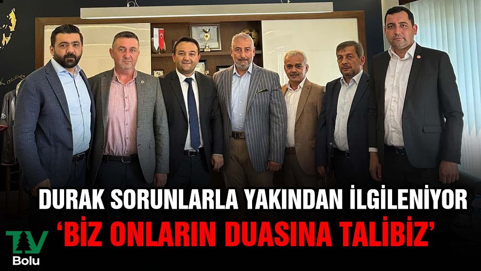 Durak sorunlarla yakından ilgileniyor