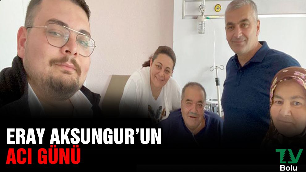 Eray Aksungur'un acı günü