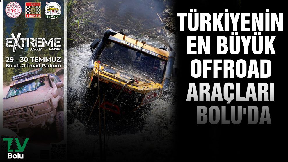 Türkiye'nin en büyük Offroad araçları Bolu'da