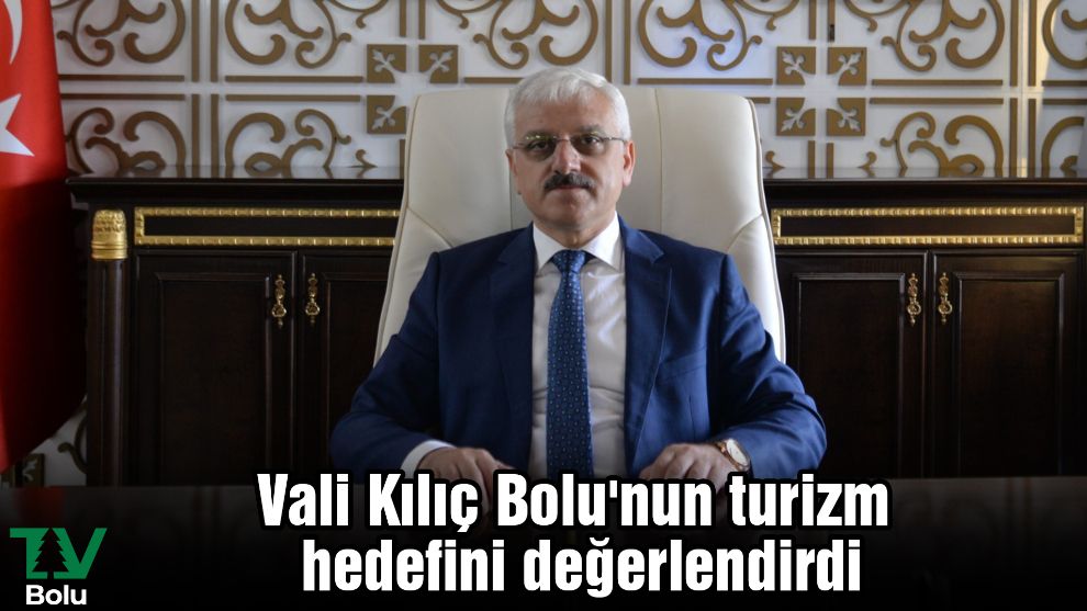 Vali Kılıç Bolu'nun turizm hedefini değerlendirdi