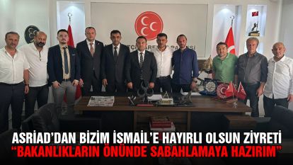 ASRİAD'dan Bizim İsmail'e hayırlı olsun ziyareti