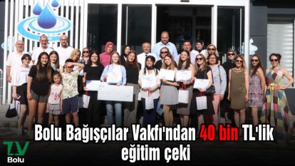 Bolu Bağışçılar Vakfı'ndan 40 bin TL'lik eğitim çeki