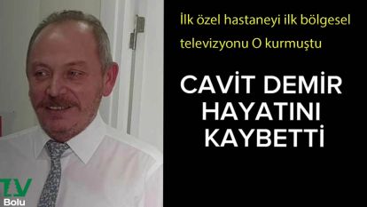 Bolu'nun tanınmış iş adamlarından Cavit Demir, yakalandığı amansız hastalığa yenik düştü.