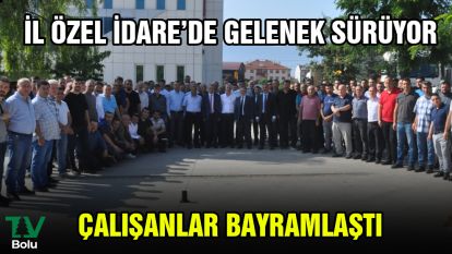 İl Özel İdare'de gelenek sürüyor