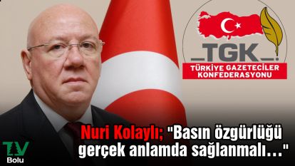 Nuri Kolaylı; "Basın özgürlüğü gerçek anlamda sağlanmalı…"