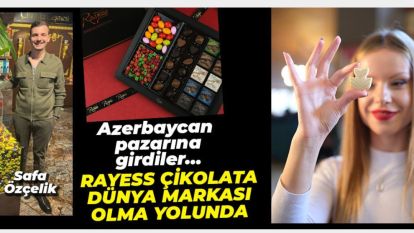 RAYESS ÇİKOLATA DÜNYA MARKASI OLMA YOLUNDA