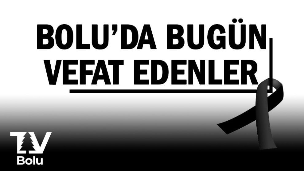 Bolu'da bugün vefat edenler 15.08.2023