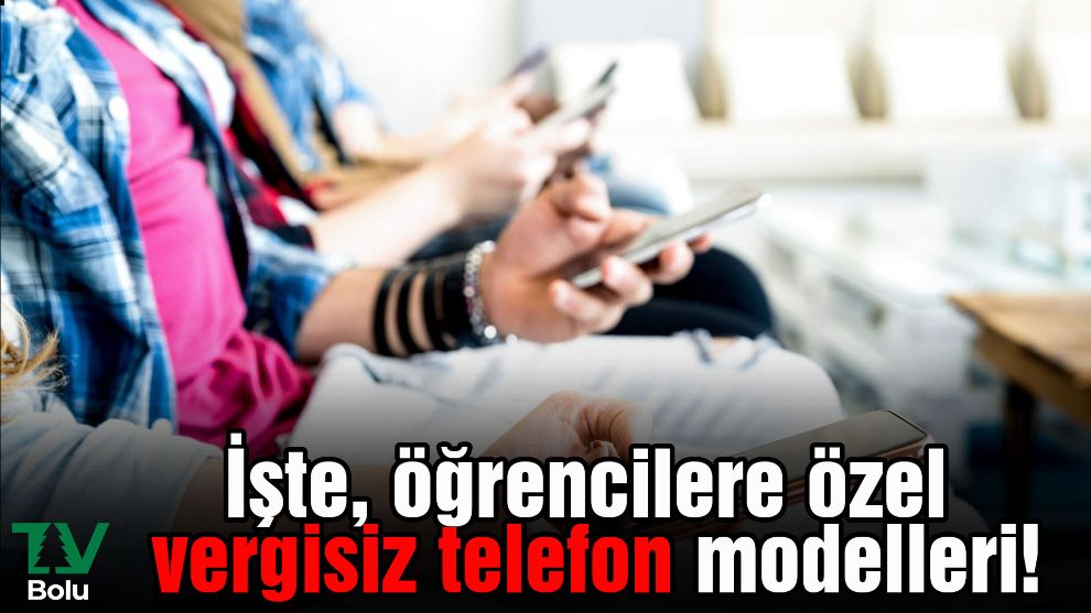 Üniversite öğrencilerine özel vergisiz telefon modelleri belli oldu