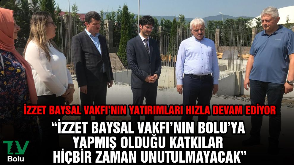İzzet Baysal Vakfı'nın yatırımları hızla devam ediyor