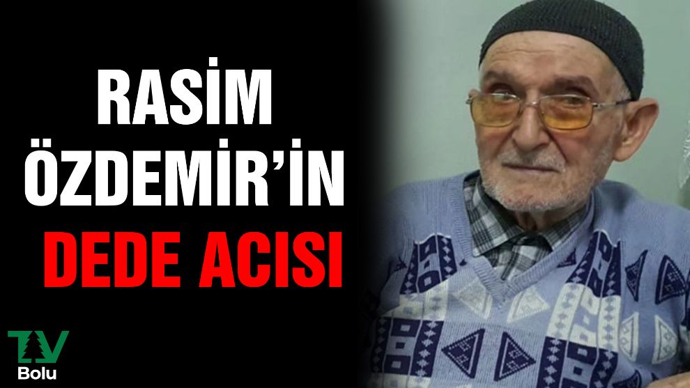 Rasim Özdemir'in dede acısı