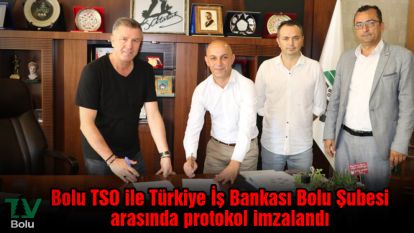 Bolu TSO ile Türkiye İş Bankası Bolu Şubesi arasında protokol imzalandı