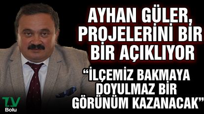 Ayhan Güler projelerini bir bir açıkladı