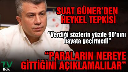 Suat Güner'den heykel tepkisi
