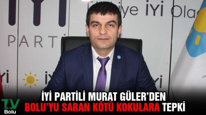 İYİ Partili Murat Güler'den Bolu'yu saran kötü kokulara tepki