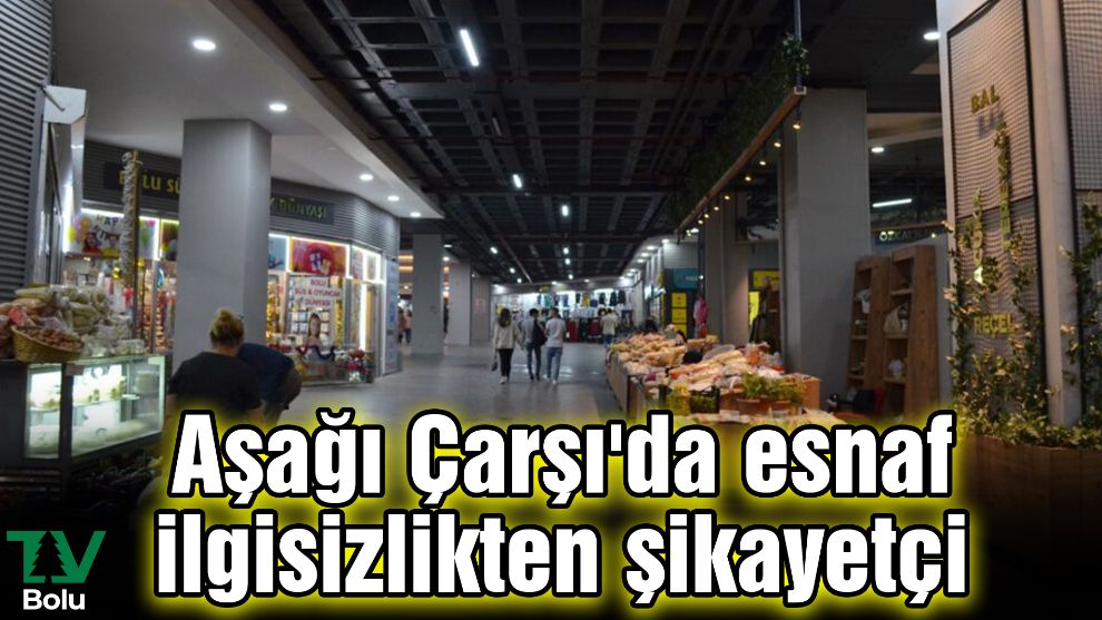 Aşağı Çarşı'da esnaf ilgisizlikten şikayetçi