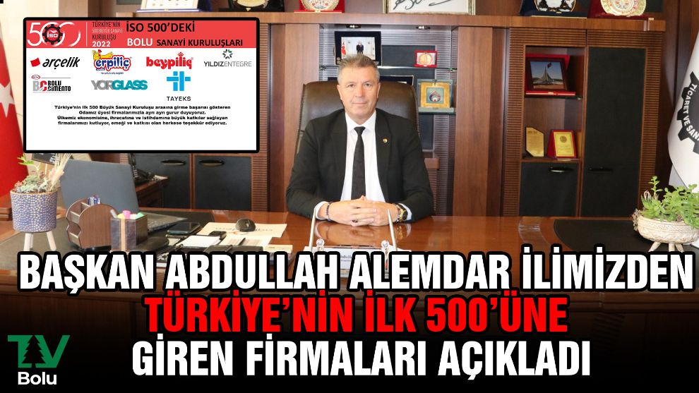 Başkan Abdullah Alemdar ilimizden Türkiye'nin ilk 500'üne giren firmaları açıkladı