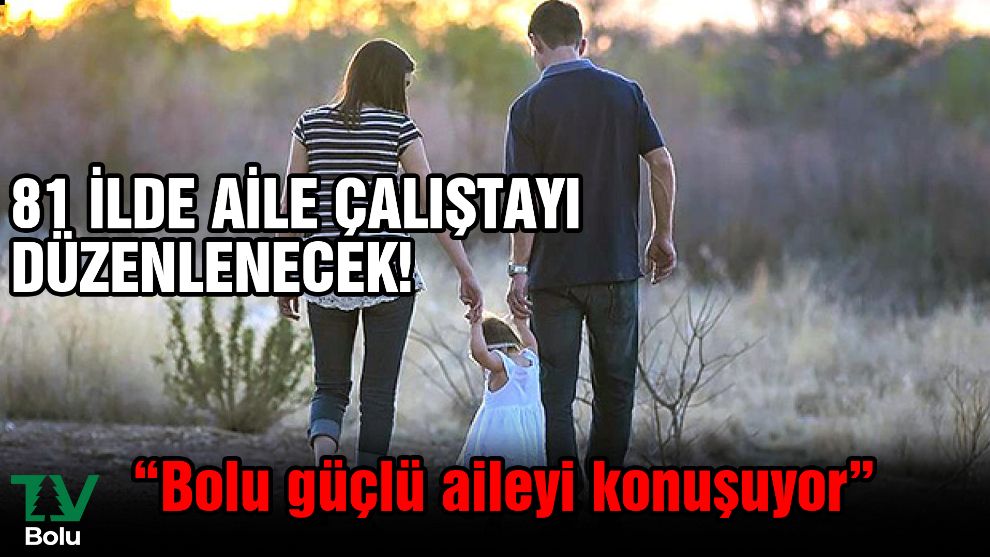 “Bolu güçlü aileyi konuşuyor”