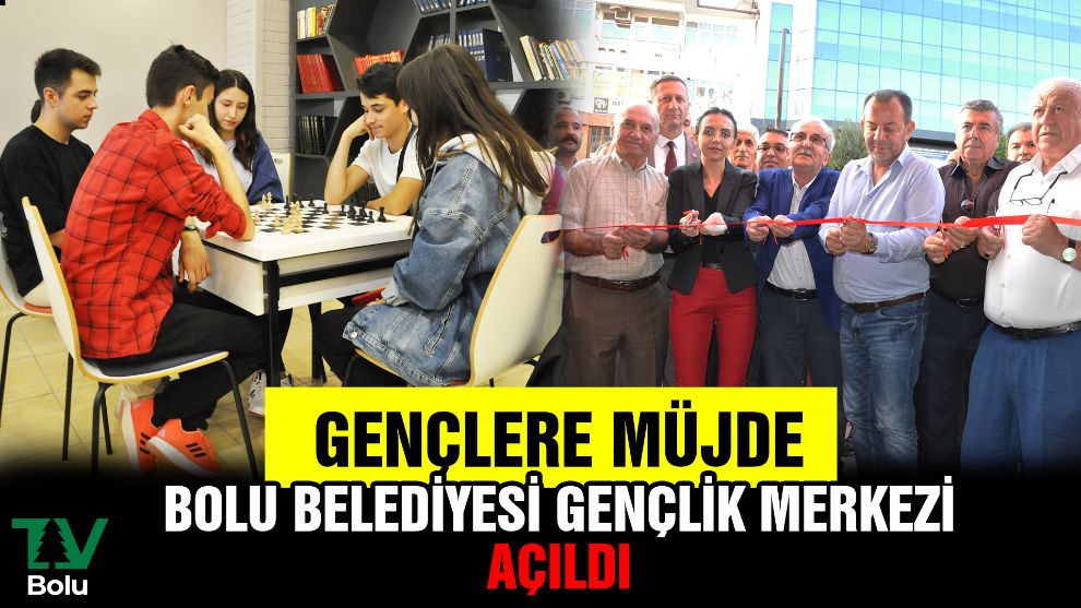 Gençlere müjde...Bolu Belediyesi Gençlik Merkezi açıldı