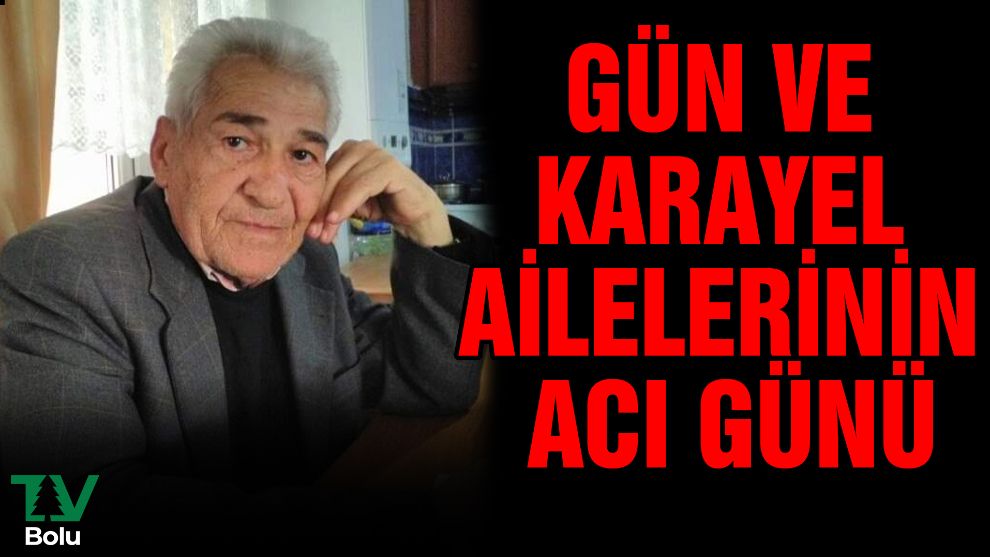 Gün ve Karayel ailelerinin acı günü
