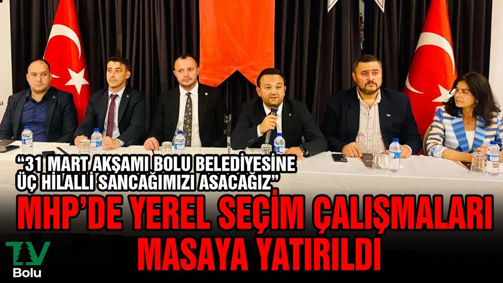 MHP'de yerel seçim çalışmaları masaya yatırıldı