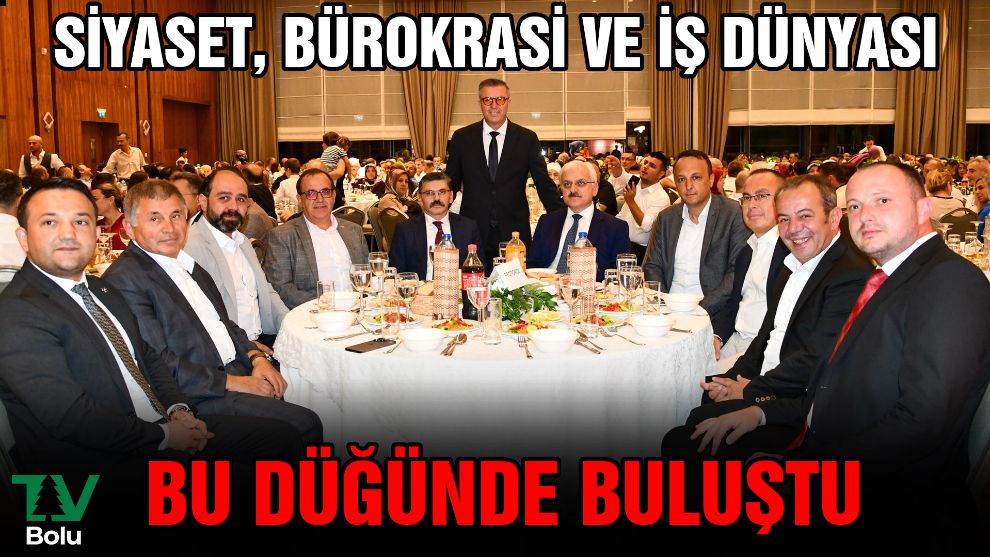 Siyaset, bürokrasi ve iş dünyası bu düğünde buluştu