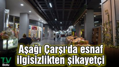 Aşağı Çarşı'da esnaf ilgisizlikten şikayetçi