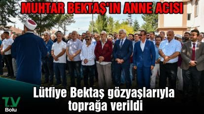 Muhtar Bektaş'ın anne acısı