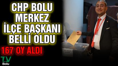 CHP Bolu Merkez İlçe Başkanı belli oldu