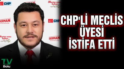 CHP'li meclis üyesi istifa etti