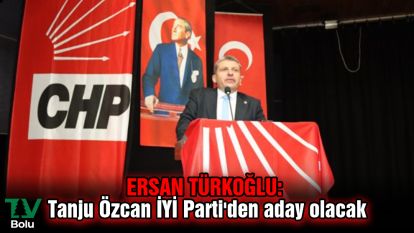 Ersan Türkoğlu: Tanju Özcan İYİ Parti'den aday olacak