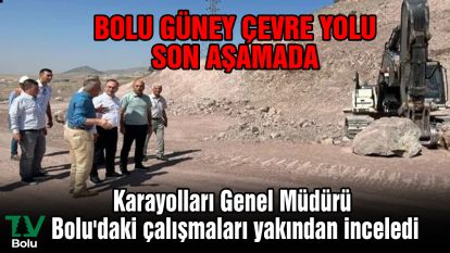 Karayolları Genel Müdürü Bolu'daki çalışmaları yakından inceledi