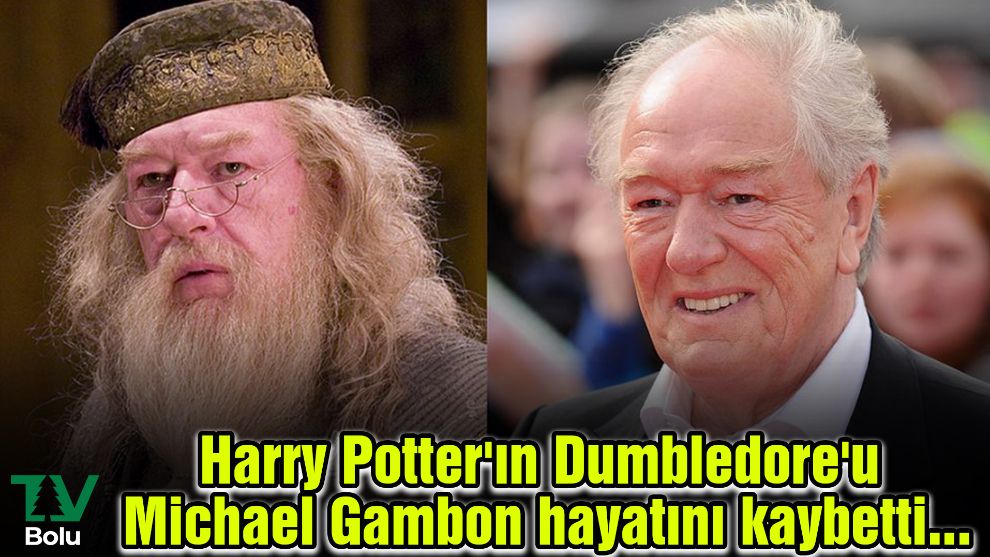 Harry Potter'ın Dumbledore'u Michael Gambon hayatını kaybetti...