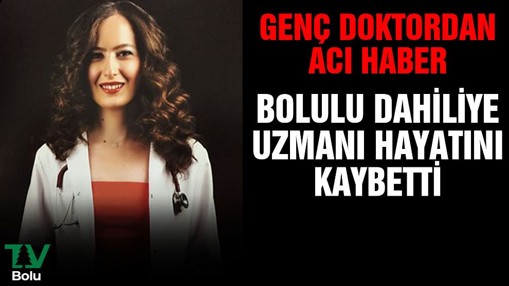 Bolulu genç doktor hayatını kaybetti