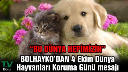 BOLHAYKO'dan 4 Ekim Dünya Hayvanları Koruma Günü mesajı