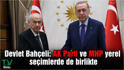 Devlet Bahçeli: AK Parti ve MHP yerel seçimlerde de birlikte