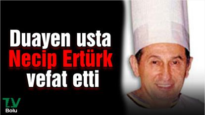 Duayen usta Necip Ertürk vefat etti