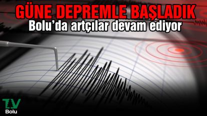 Güne depremle başladık 