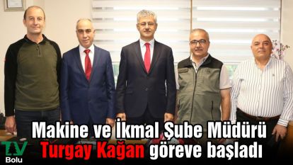 Makine ve İkmal Şube Müdürü Turgay Kağan göreve başladı