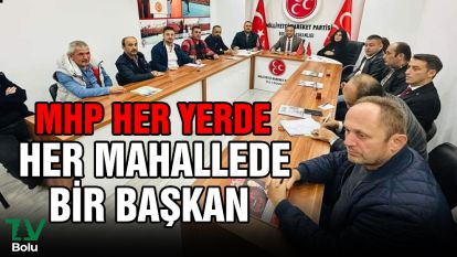 MHP her yerde...Her mahallede bir başkan