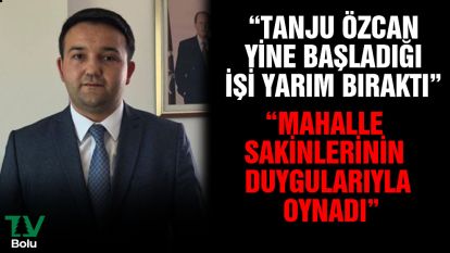 "Tanju Özcan yine başladığı işi yarım bıraktı"