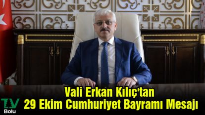 Vali Erkan Kılıç'tan 29 Ekim Cumhuriyet Bayramı Mesajı