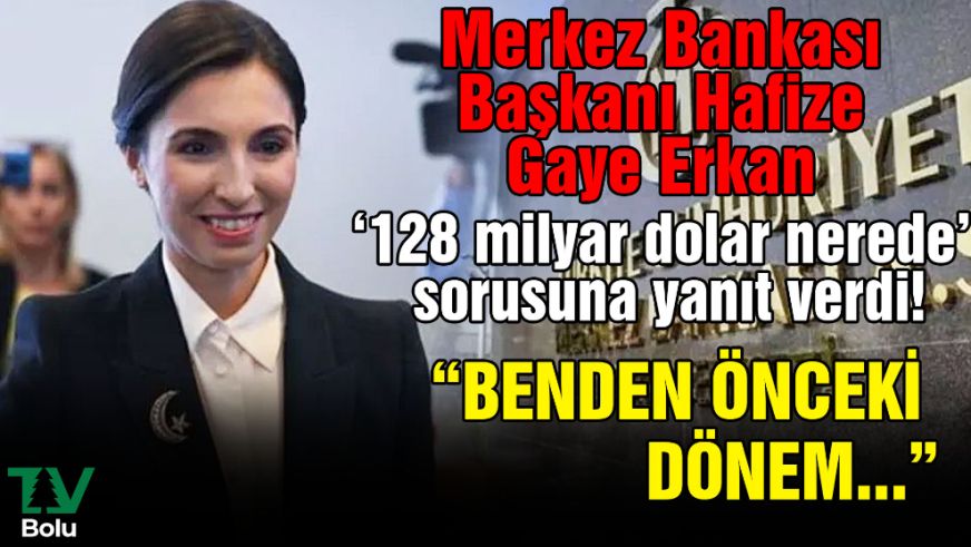 Merkez Bankası Başkanı Hafize Gaye Erkan ‘128 milyar dolar nerede' sorusuna yanıt verdi! ‘Benden önceki dönem…'