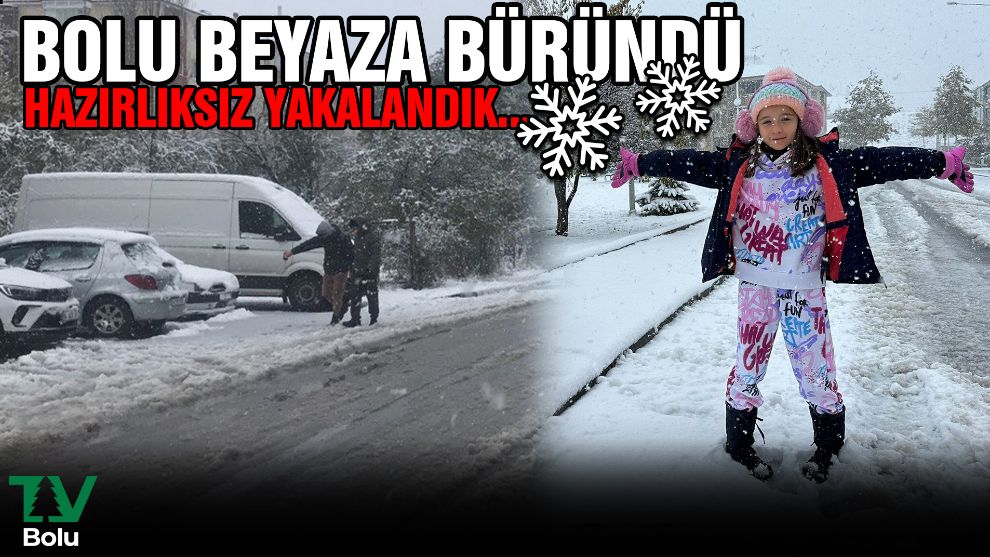 Bolu beyaza büründü....Hazırlıksız yakalandık