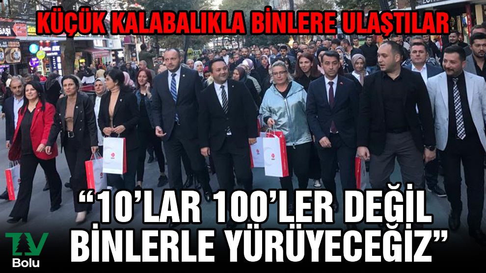 Küçük kalabalıkla binlere ulaştılar 