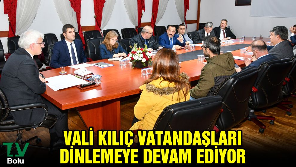 Vali Kılıç, vatandaşları dinlemeye devam ediyor