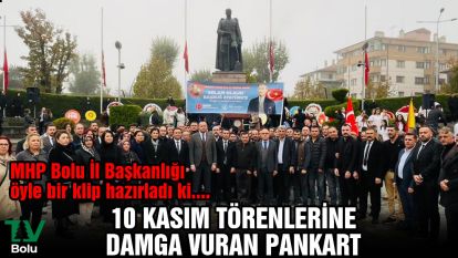 MHP Bolu İl Başkanlığı öyle bir klip hazırladı ki....10 Kasım törenlerine damga vuran pankart