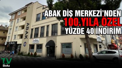 Abak Diş Merkezi'nden 100.yıla özel yüzde 40 indirim