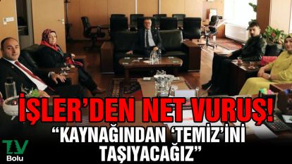İşler'den net vuruş! "Kaynağından temizini taşıyacağız"
